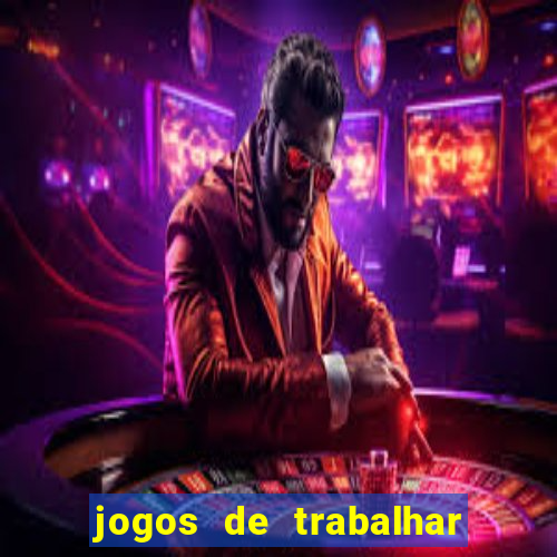 jogos de trabalhar para ganhar dinheiro